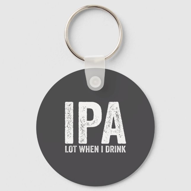 Ipa Lot When I Drink Funny Beer Pun Drinker Drinki Nyckelring (Framsida)