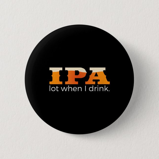IPA Lot When I Drink - Roligt öl Knapp (Framsida)