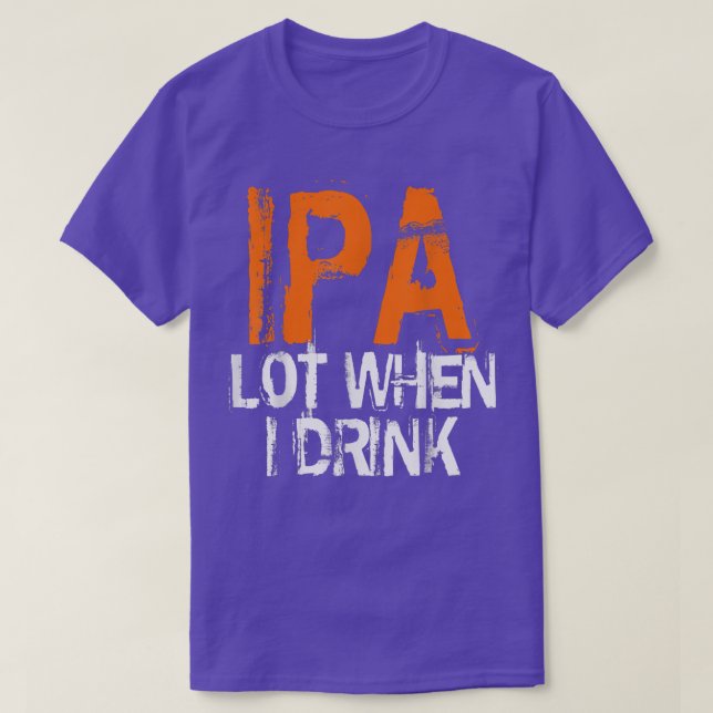 IPA Lovers IPA When I Drink Beer IPA Drinkers  T Shirt (Design framsida)