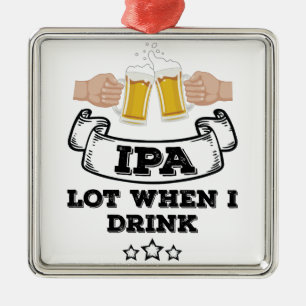IPA mycket, när jag dricker Julgransprydnad Metall