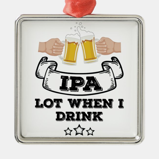 IPA mycket, när jag dricker Julgransprydnad Metall (Framsidan)