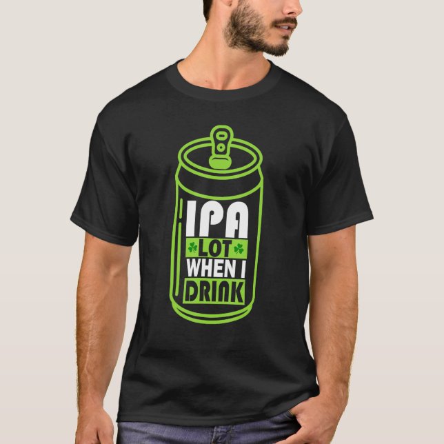 Ipa när jag dricker Beer Funny St Patrick Day Dr. T Shirt (Framsida)