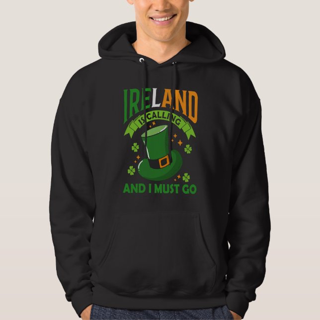 Ireland Is Calling And I Must Go St Patrick's Day  Hoodie (Framsida)