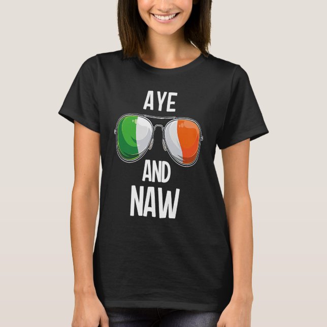 Ireland St Patrick's Day Party AYE AND NAW T Shirt (Framsida)
