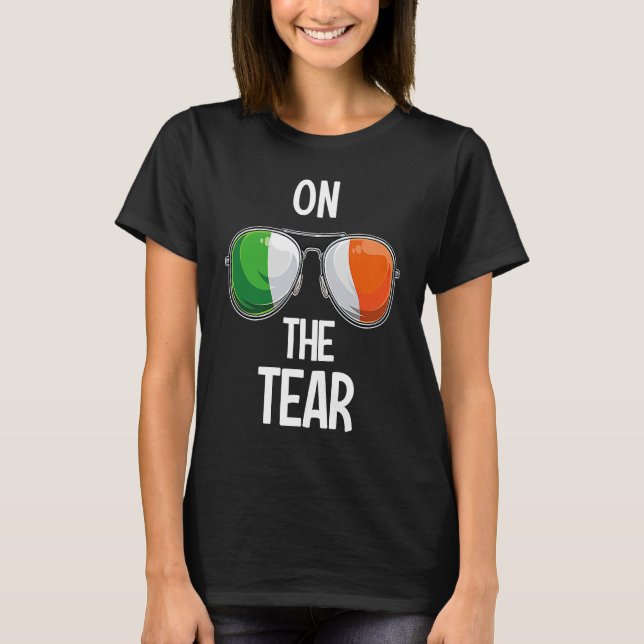 Ireland St Patrick's Day Party Irish On The Tear T Shirt (Framsida)