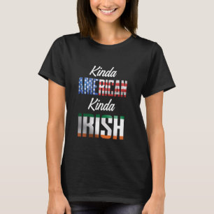 Irish American Kinda Dual Citizen Pride T Shirt