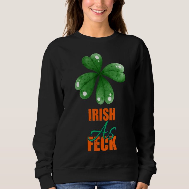 Irish As Feck St patrick's day Sarcasm Quote T Shirt (Framsida)