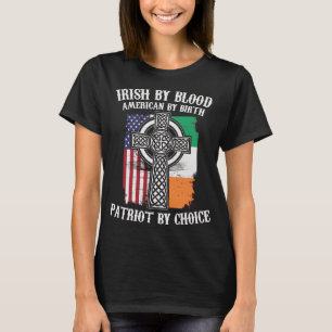 Irish Blood American Birth Patriot Choice St T Shirt