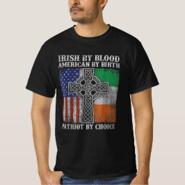 Irish by Blood American by Birth Patriot by Choice T Shirt