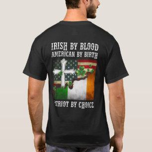 Irish by Blood American by Birth Patriot by Choice T Shirt