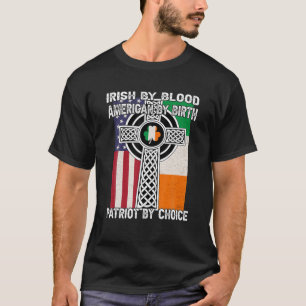 Irish By Blood, American By Birth Saint patrick D T Shirt