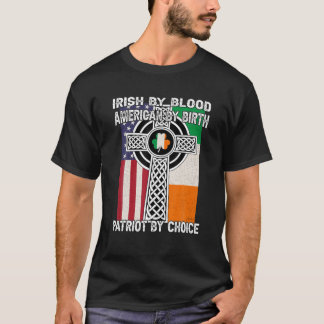 Irish By Blood, American By Birth Saint patrick D T Shirt