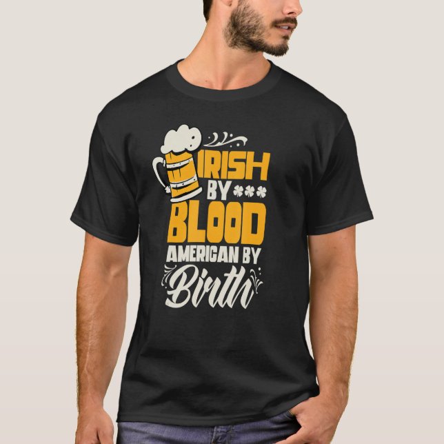 Irish by Blood American By Birth St patricks day T Shirt (Framsida)