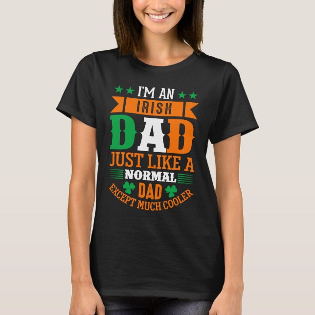 Irish Dad Like Normal Dad Except Much Cooler St Pa T Shirt (Framsida)