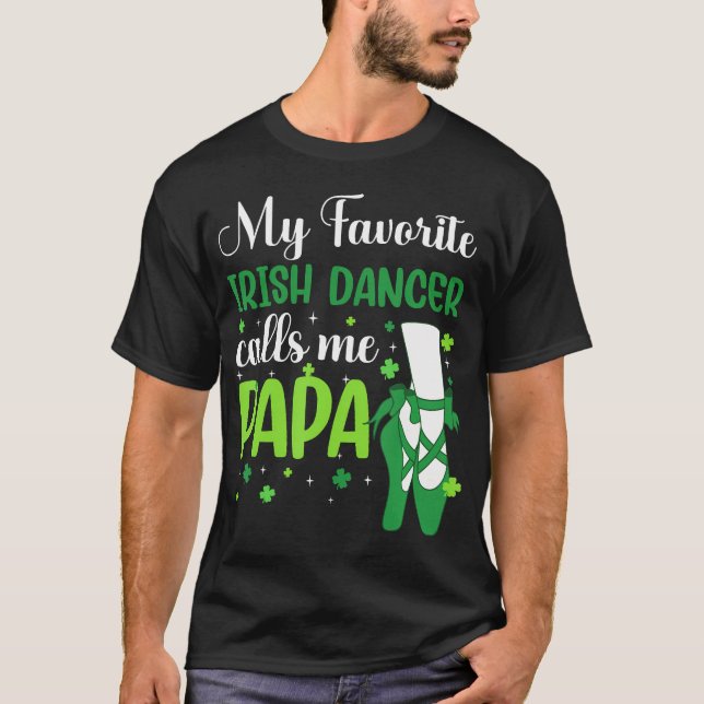Irish Dance My Favorite Irish Dancer Calls Me Papa T Shirt (Framsida)
