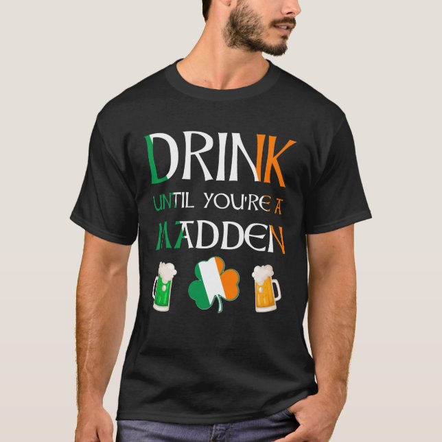 Irish - Drink tills du är MADDEN Namn T Shirt (Framsida)