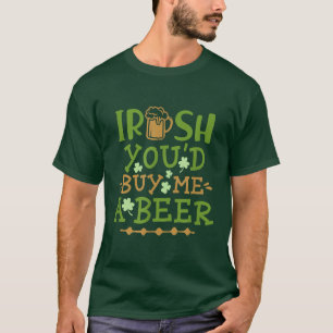 Irish, du skulle köpa mig en öl t shirt
