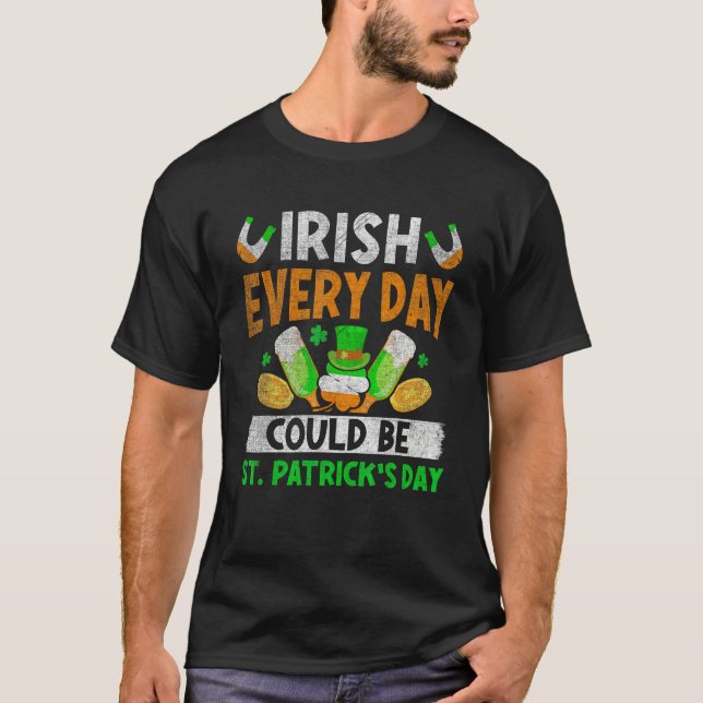 Irish Everyday Could Be St.Patrick's Day Ireland F T Shirt (Framsida)
