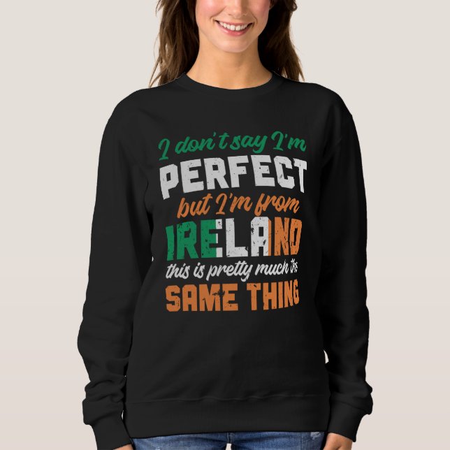 Irish Flag I Don'T Say I'm Perfect But I'm From Ir T Shirt (Framsida)