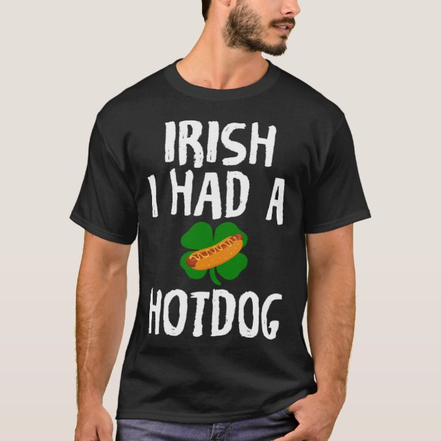 Irish I Had A Hotdog  St Patrick s Day T Shirt (Framsida)