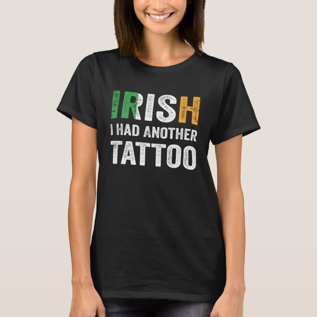 Irish I Had Another Tattoo Saint Patrick s Day T Shirt (Framsida)