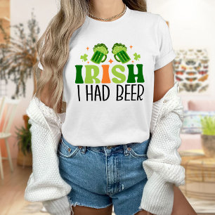 Irish I had Beer Shirt, St patrick's day T Shirt