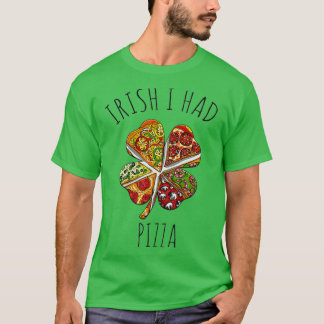Irish I Had Pizza Meme For St Patricks Day T Shirt