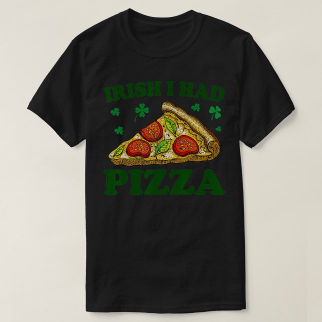 Irish I hade Pizza Funny Saint Patricks Day Pizza  T Shirt (Design framsida)