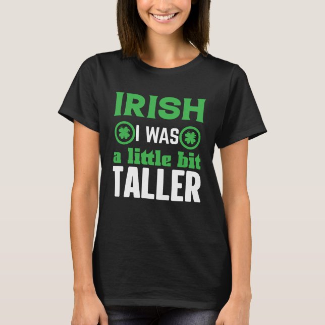 Irish I Was a Little Bit Taller Shamrock C T Shirt (Framsida)