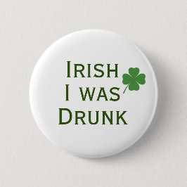 Irish I was Drunk St. Patrick's Day Button Knapp