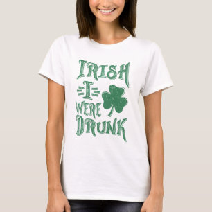 Irish I was Drunk T Shirt
