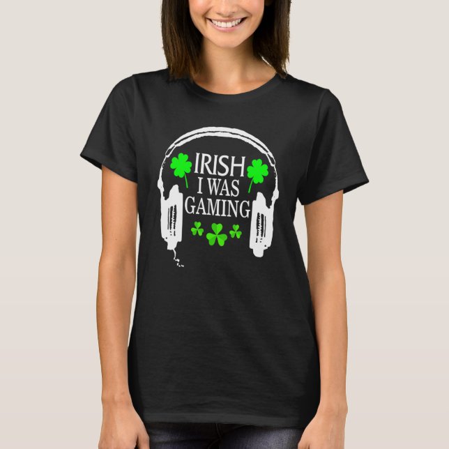 Irish I Was Gaming Funny St Patricks Day Gamer Gam T Shirt (Framsida)