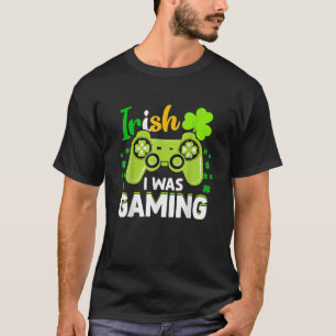 Irish I was Gaming Funny St patrick's day Video Ga T Shirt