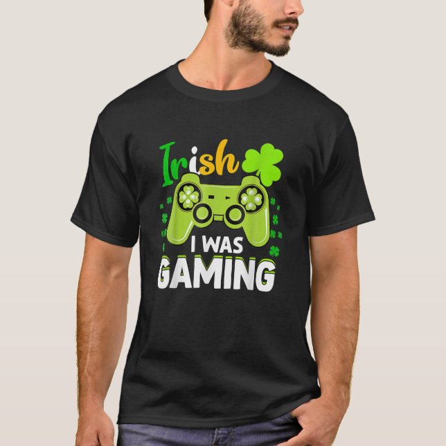 Irish I was Gaming Funny St patrick's day Video Ga T Shirt (Framsida)