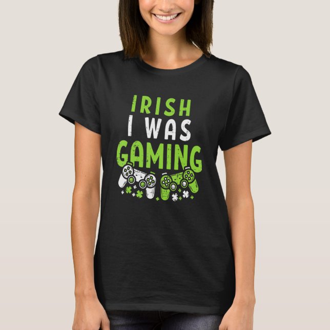 Irish I was Gaming Funny St patricks day Video Gam T Shirt (Framsida)