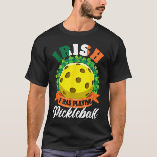 Irish I Was Playing Pickleball Ball Shamrock St Pa T Shirt