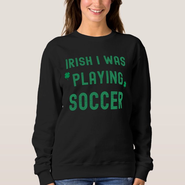 Irish I Was Playing Soccer St Patrick s Day Irish  T Shirt (Framsida)