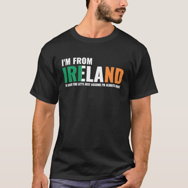 Irish I'm From Ireland Let'S Just Assume I'm Alway T Shirt (Framsida)