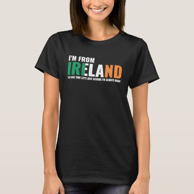 Irish I'm From Ireland Let'S Just Assume I'm Alway T Shirt (Framsida)