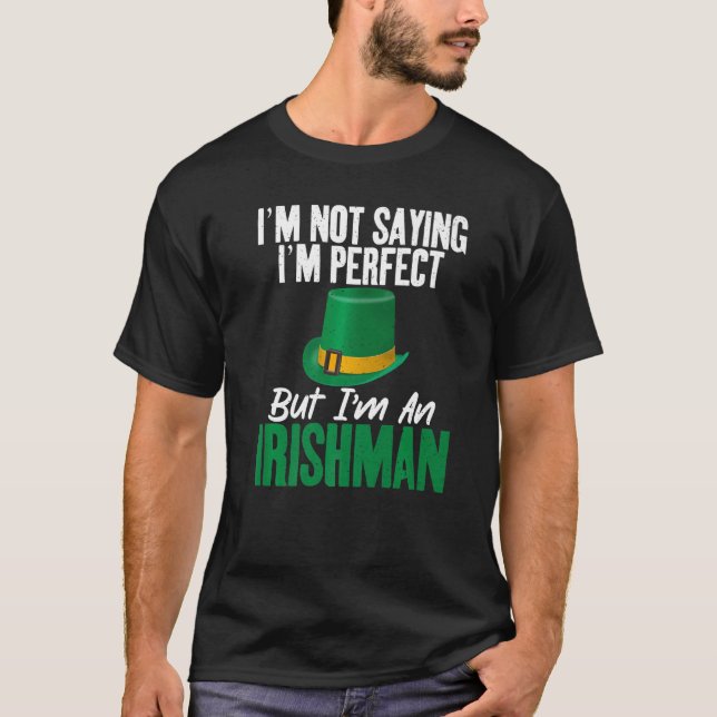 Irish Im not saying im perfect but im an Irishman  T Shirt (Framsida)