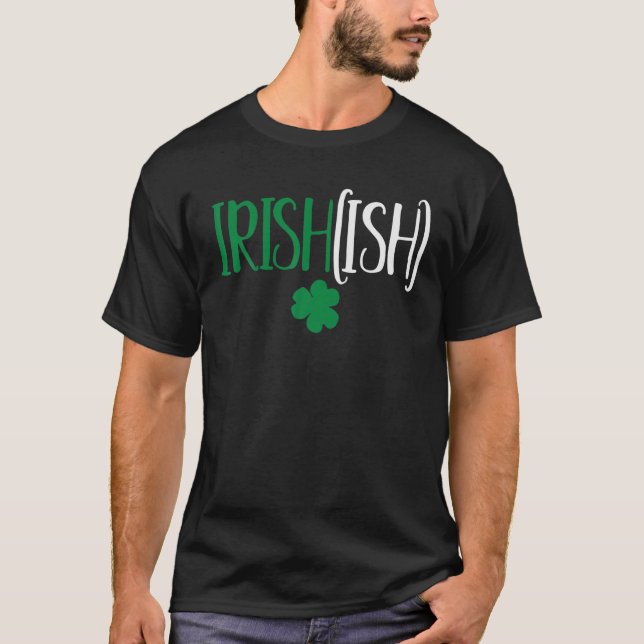Irish Ish Joke Humor Funny St. Patrick's Day Party T Shirt (Framsida)