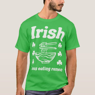 Irish jag åt Ramen Noodles Funny St Patricks T Shirt