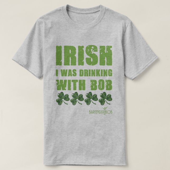 Irish jag drack med Bob T Shirt (Design framsida)