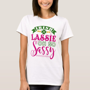 Irish Lassie Oh So Sassy St patrick's day T Shirt