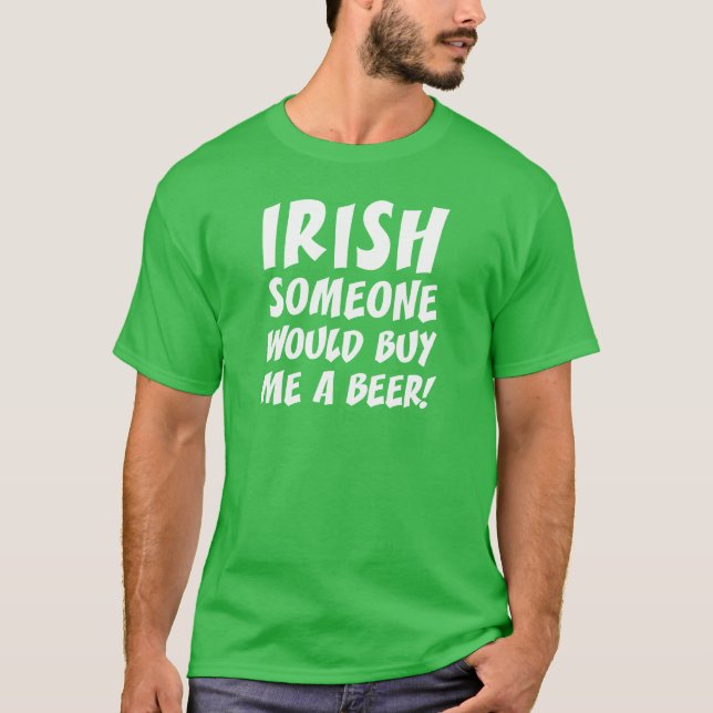 Irish Någon skulle köpa mig en öl Tee (Framsida)