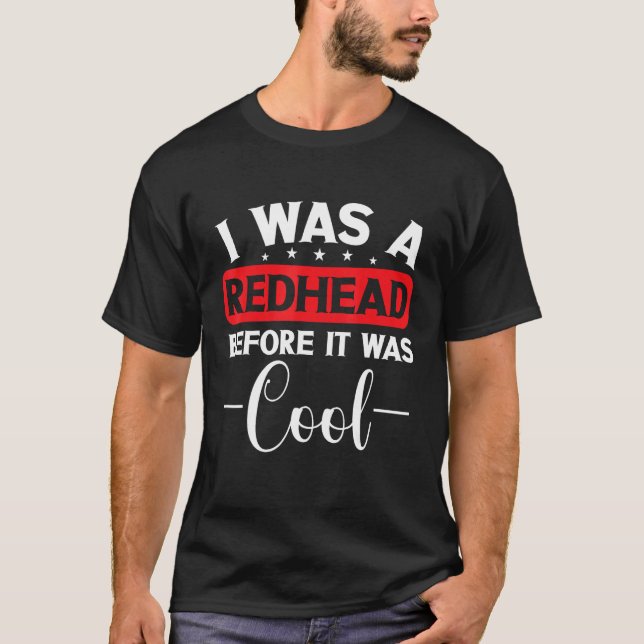 Irish Scottish Red Hair I Was A Redhead Before It  T Shirt (Framsida)