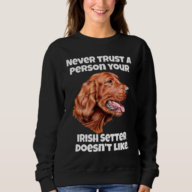 Irish Setter Dog Never Trust A Person Your Irish S T Shirt (Framsida)