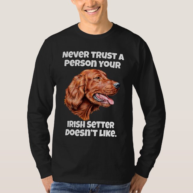 Irish Setter Dog Never Trust A Person Your Irish S T Shirt (Framsida)