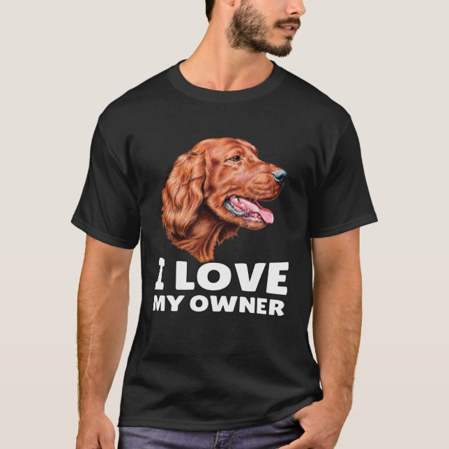 Irish Setter Dog Owner I Love My Owner Irish Sette T Shirt (Framsida)