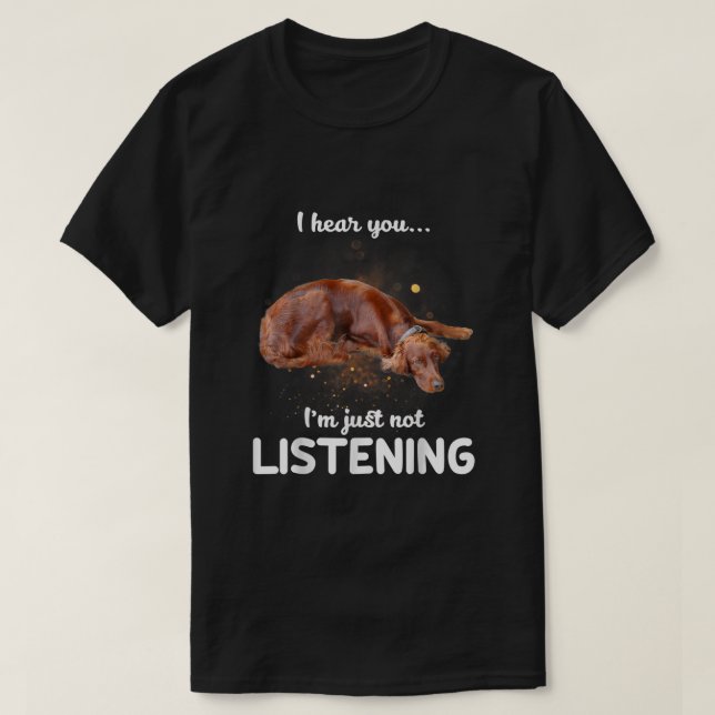 Irish Setter jag hör att du inte lyssnar T Shirt (Design framsida)